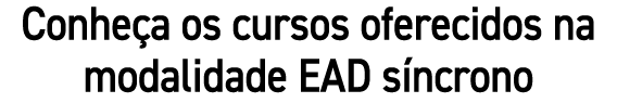 Conhe a os cursos oferecidos na modalidade EAD s ncrono