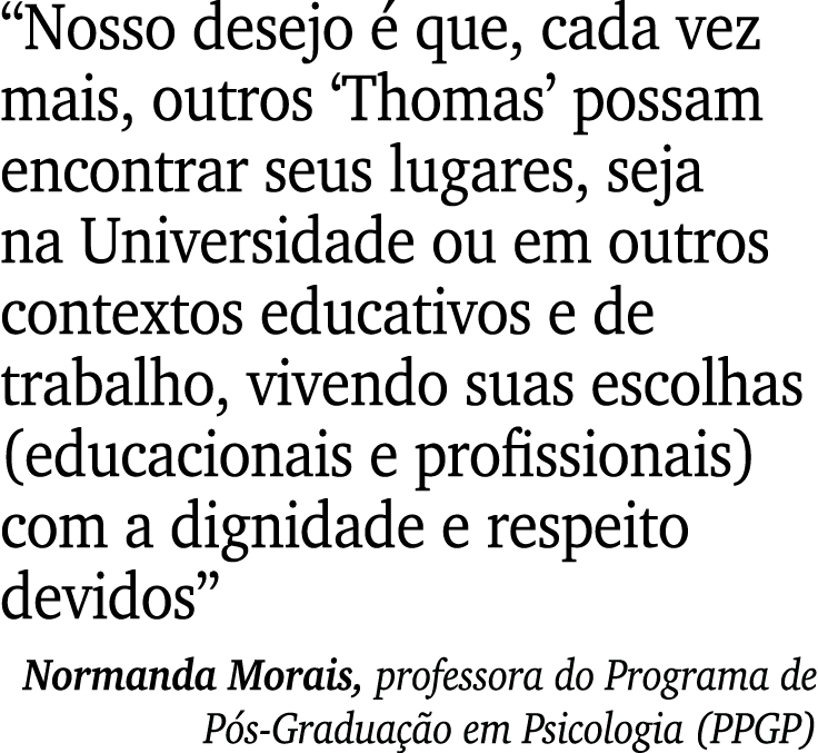 “Nosso desejo  que, cada vez mais, outros ‘Thomas’ possam encontrar seus lugares, seja na Universidade ou em outros ...