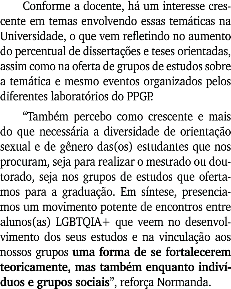 Conforme a docente, h um interesse crescente em temas envolvendo essas tem ticas na Universidade, o que vem refletin...