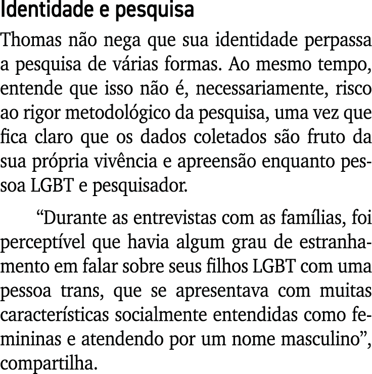 Identidade e pesquisa Thomas n o nega que sua identidade perpassa a pesquisa de v rias formas. Ao mesmo tempo, entend...