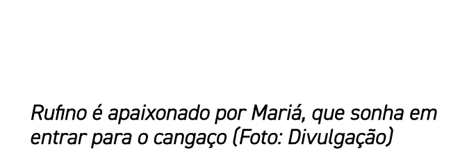 Rufino  apaixonado por Mari , que sonha em entrar para o canga o (Foto: Divulga  o)