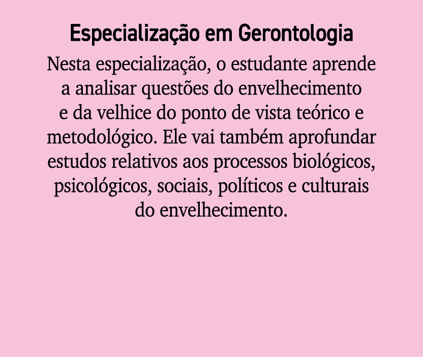 Especializa o em Gerontologia Nesta especializa  o, o estudante aprende a analisar quest es do envelhecimento e da v...