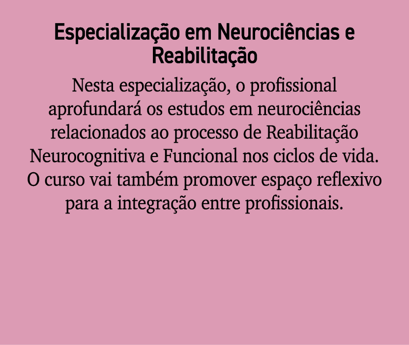 Especializa o em Neuroci ncias e Reabilita  o Nesta especializa  o, o profissional aprofundar  os estudos em neuroci...