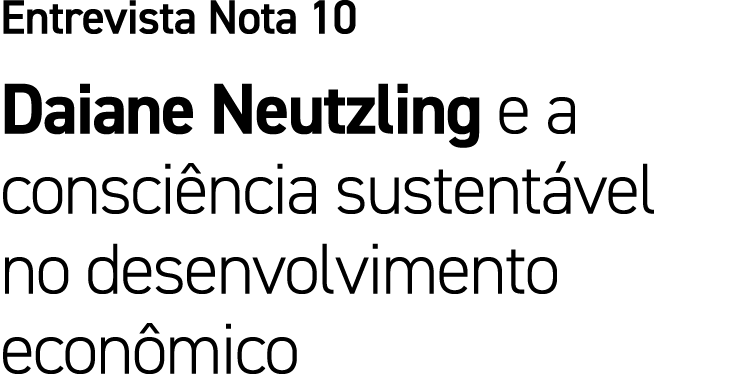 Entrevista Nota 10 Daiane Neutzling e a consci ncia sustent vel no desenvolvimento econ mico