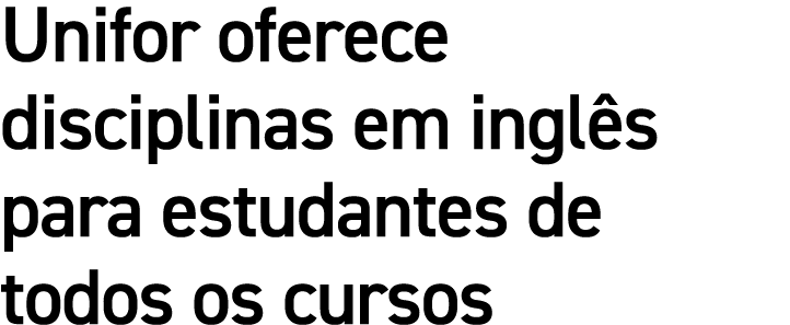 Unifor oferece disciplinas em ingl s para estudantes de todos os cursos