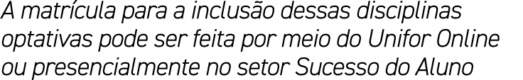 A matr cula para a inclus o dessas disciplinas optativas pode ser feita por meio do Unifor Online ou presencialmente ...