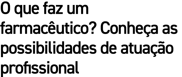 O que faz um farmac utico? Conhe a as possibilidades de atua o profissional