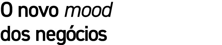 O novo mood dos neg cios