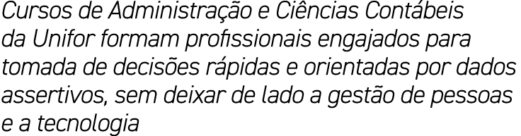 Cursos de Administra o e Ci ncias Cont beis da Unifor formam profissionais engajados para tomada de decis es r pidas...
