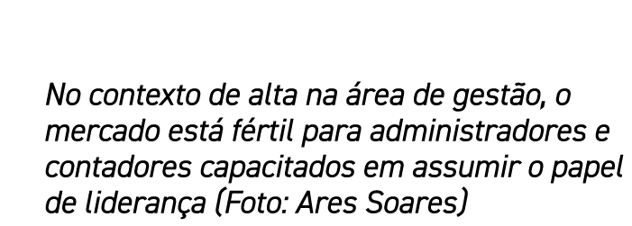 No contexto de alta na rea de gest o, o mercado est  f rtil para administradores e contadores capacitados em assumir...
