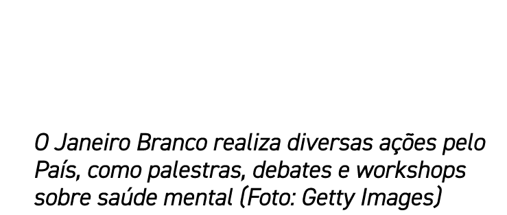 O Janeiro Branco realiza diversas a es pelo Pa s, como palestras, debates e workshops sobre sa de mental (Foto: Gett...