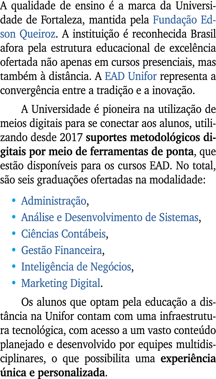 A qualidade de ensino  a marca da Universidade de Fortaleza, mantida pela Funda  o Edson Queiroz. A institui  o   re...
