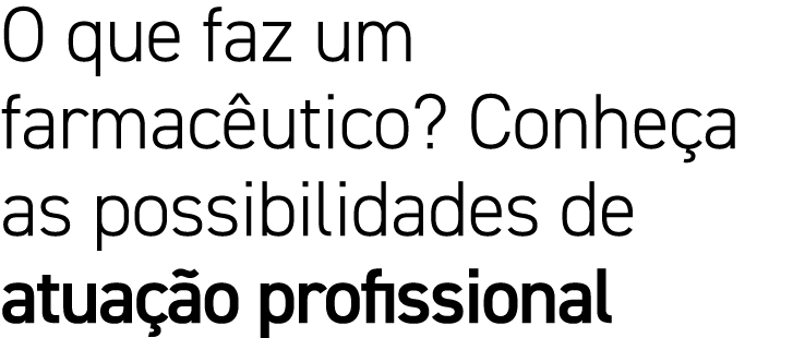 O que faz um farmac utico? Conhe a as possibilidades de atua o profissional