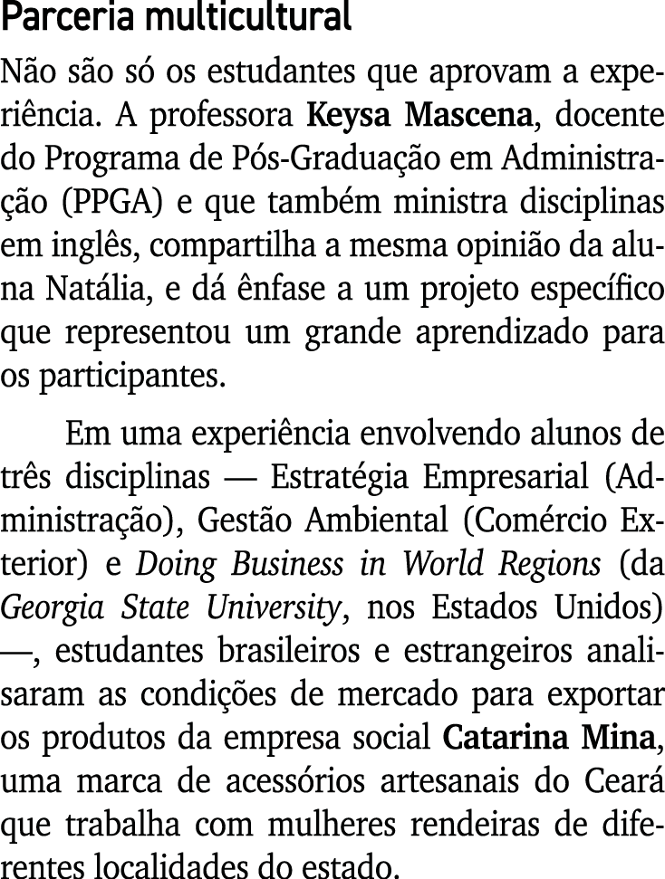 Parceria multicultural N o s o s os estudantes que aprovam a experi ncia. A professora Keysa Mascena, docente do Pro...