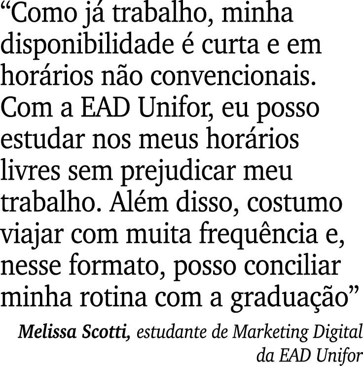 “Como j trabalho, minha disponibilidade   curta e em hor rios n o convencionais. Com a EAD Unifor, eu posso estudar ...