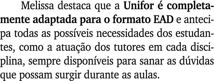 Melissa destaca que a Unifor  completamente adaptada para o formato EAD e antecipa todas as poss veis necessidades d...