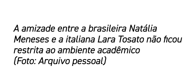 A amizade entre a brasileira Nat lia Meneses e a italiana Lara Tosato n o ficou restrita ao ambiente acad mico (Foto:...
