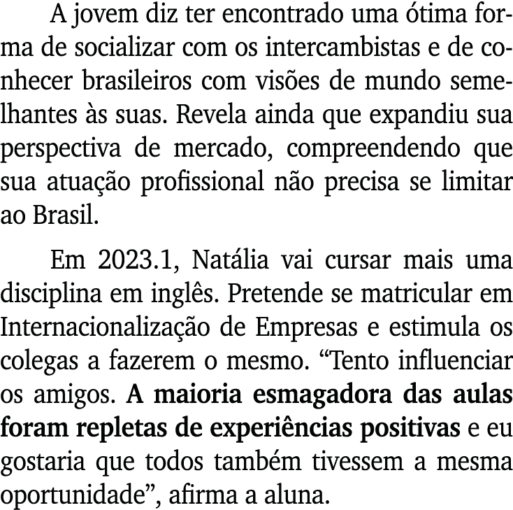 A jovem diz ter encontrado uma tima forma de socializar com os intercambistas e de conhecer brasileiros com vis es d...