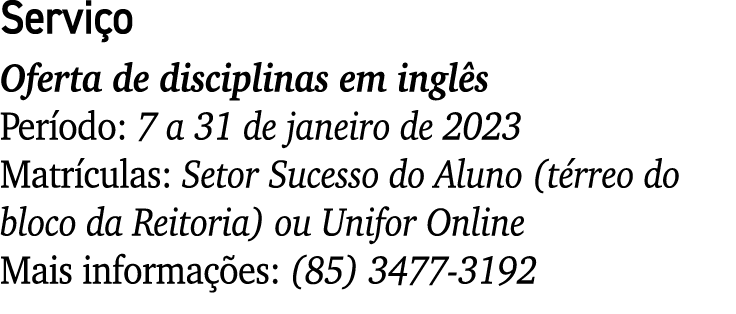 Servi o Oferta de disciplinas em ingl s Per odo: 7 a 31 de janeiro de 2023 Matr culas: Setor Sucesso do Aluno (t rreo...