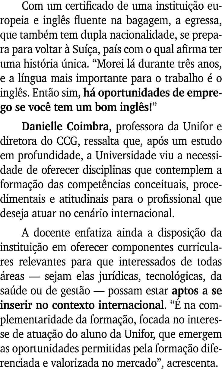 Com um certificado de uma institui o europeia e ingl s fluente na bagagem, a egressa, que tamb m tem dupla nacionali...