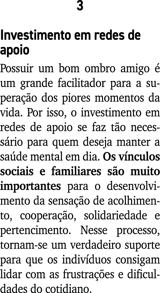3 Investimento em redes de apoio Possuir um bom ombro amigo  um grande facilitador para a supera  o dos piores momen...