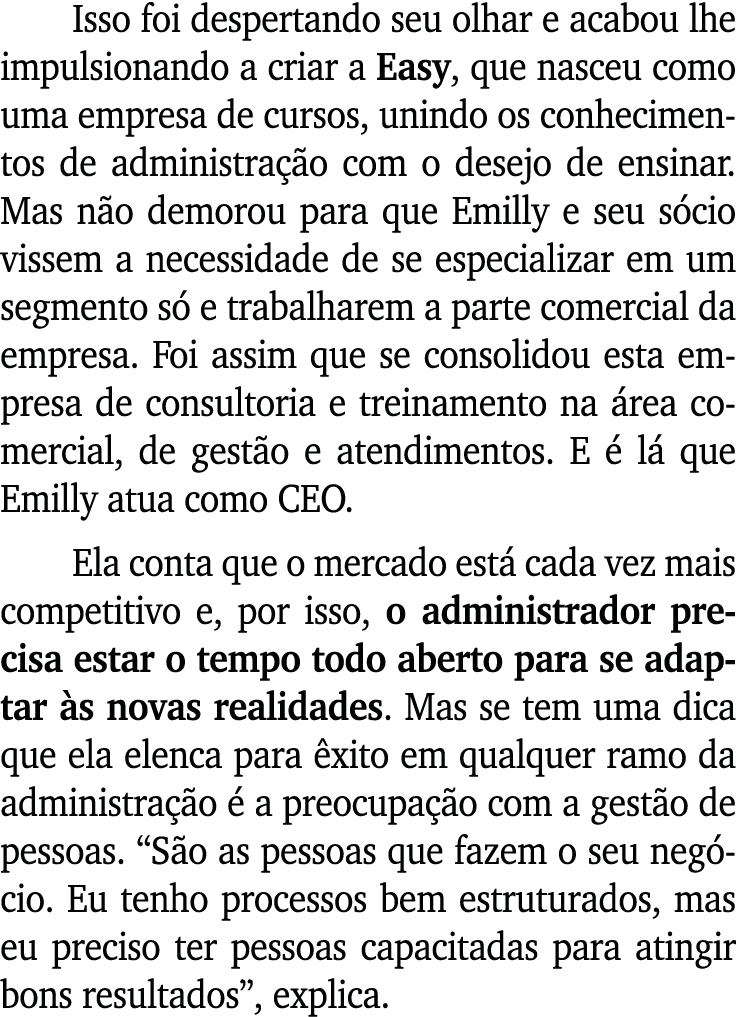 Isso foi despertando seu olhar e acabou lhe impulsionando a criar a Easy, que nasceu como uma empresa de cursos, unin...
