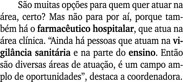 S o muitas op es para quem quer atuar na  rea, certo? Mas n o para por a , porque tamb m h  o farmac utico hospitala...