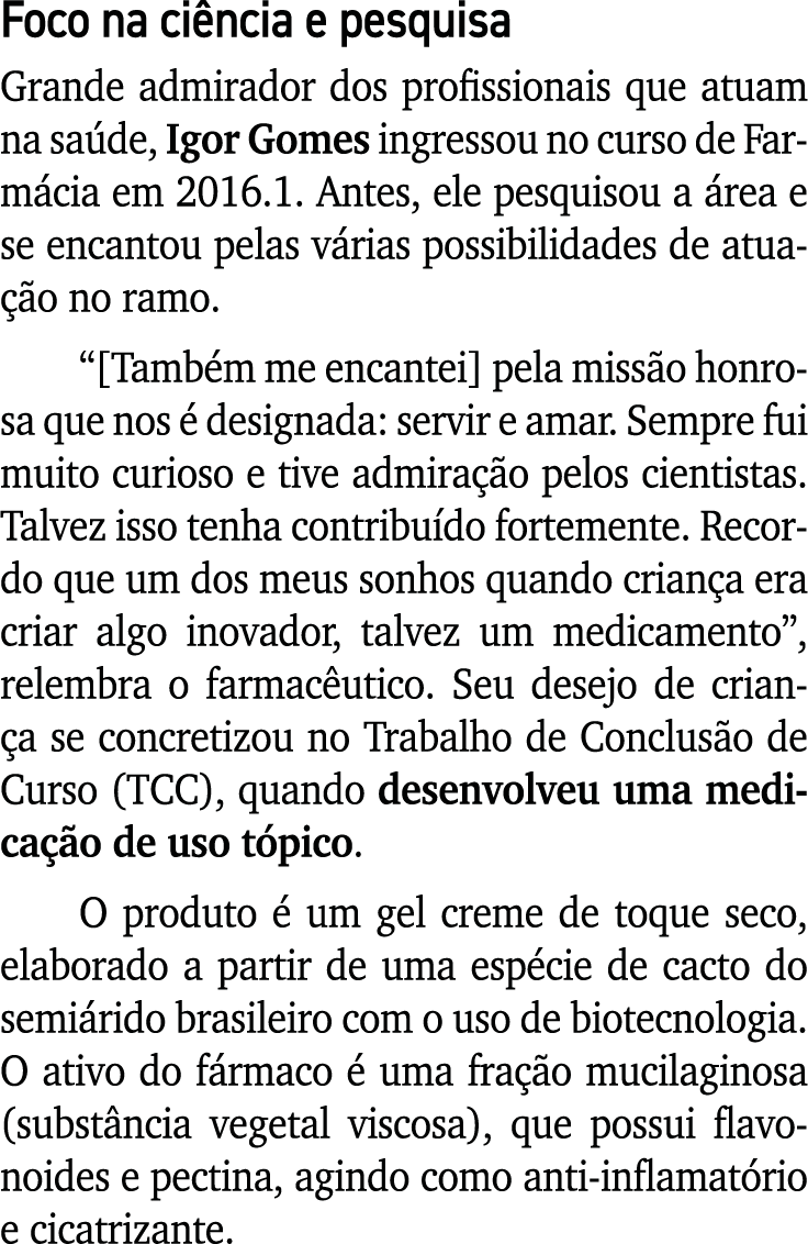 Foco na ci ncia e pesquisa Grande admirador dos profissionais que atuam na sa de, Igor Gomes ingressou no curso de Fa...