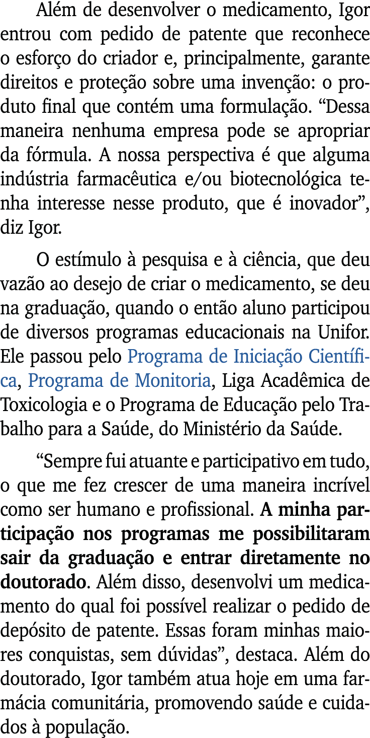 Al m de desenvolver o medicamento, Igor entrou com pedido de patente que reconhece o esfor o do criador e, principalm...