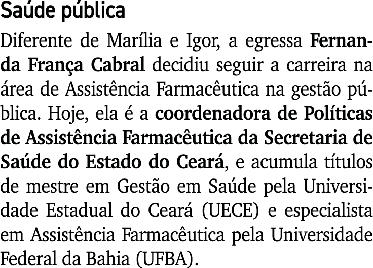 Sa de p blica Diferente de Mar lia e Igor, a egressa Fernanda Fran a Cabral decidiu seguir a carreira na rea de Assi...