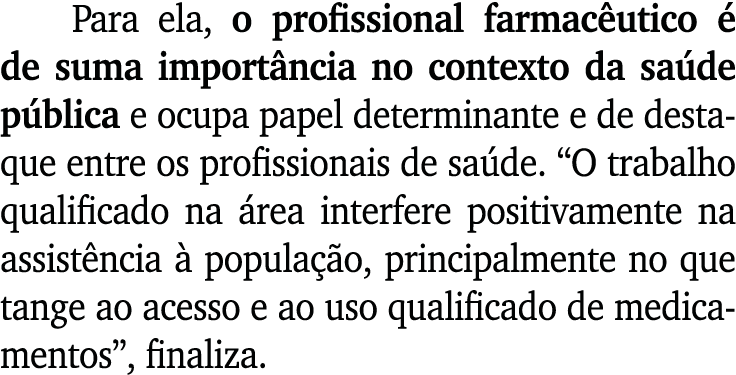 Para ela, o profissional farmac utico  de suma import ncia no contexto da sa de p blica e ocupa papel determinante e...