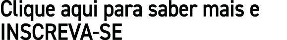 Clique aqui para saber mais e INSCREVA SE