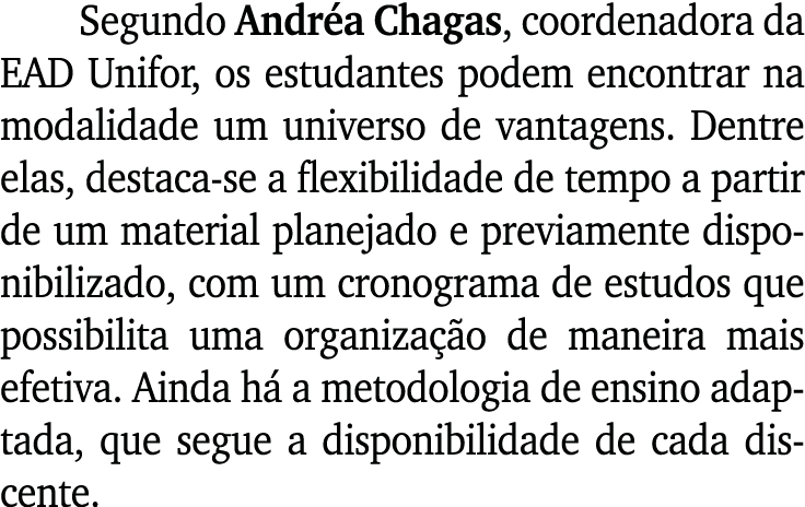 Segundo Andr a Chagas, coordenadora da EAD Unifor, os estudantes podem encontrar na modalidade um universo de vantage...