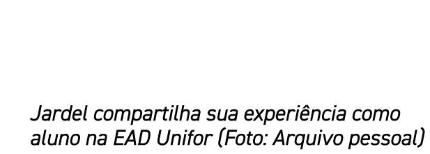 Jardel compartilha sua experi ncia como aluno na EAD Unifor (Foto: Arquivo pessoal)