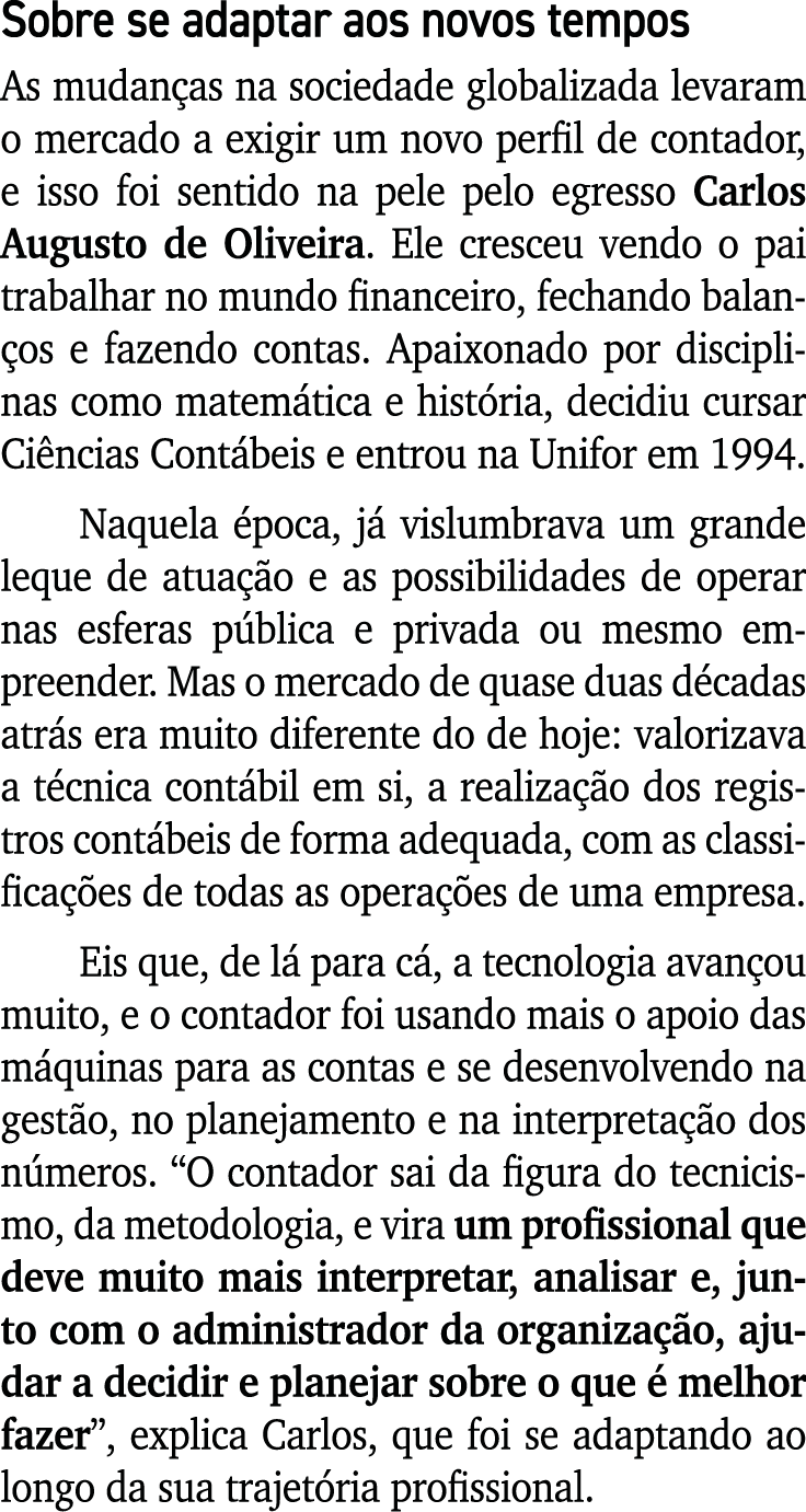 Sobre se adaptar aos novos tempos As mudan as na sociedade globalizada levaram o mercado a exigir um novo perfil de c...