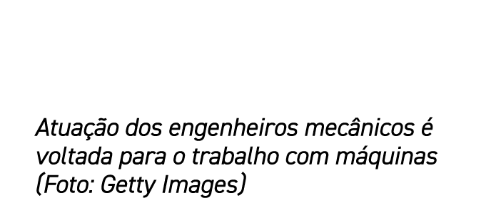 Atua o dos engenheiros mec nicos   voltada para o trabalho com m quinas (Foto: Getty Images)