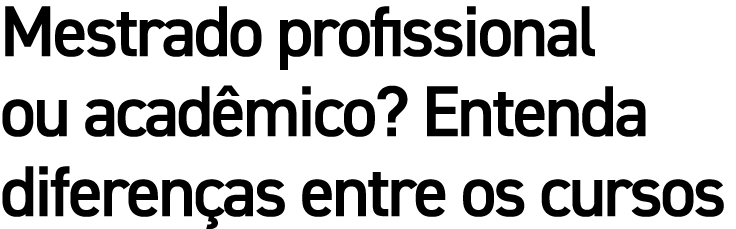 Mestrado profissional ou acad mico? Entenda diferen as entre os cursos