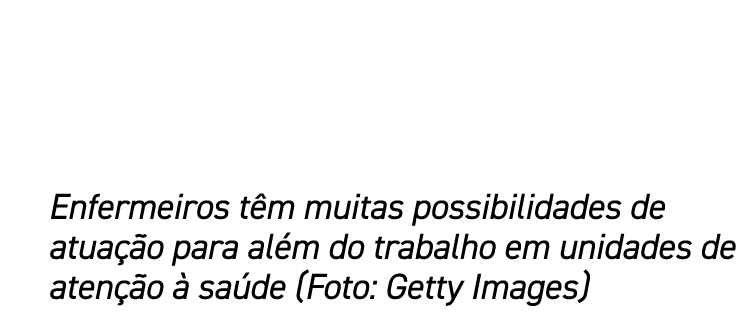 Enfermeiros t m muitas possibilidades de atua o para al m do trabalho em unidades de aten  o   sa de (Foto: Getty Im...