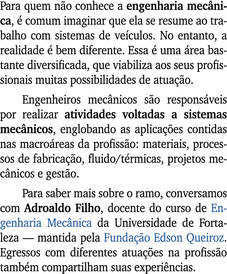 Para quem n o conhece a engenharia mec nica,  comum imaginar que ela se resume ao trabalho com sistemas de ve culos....