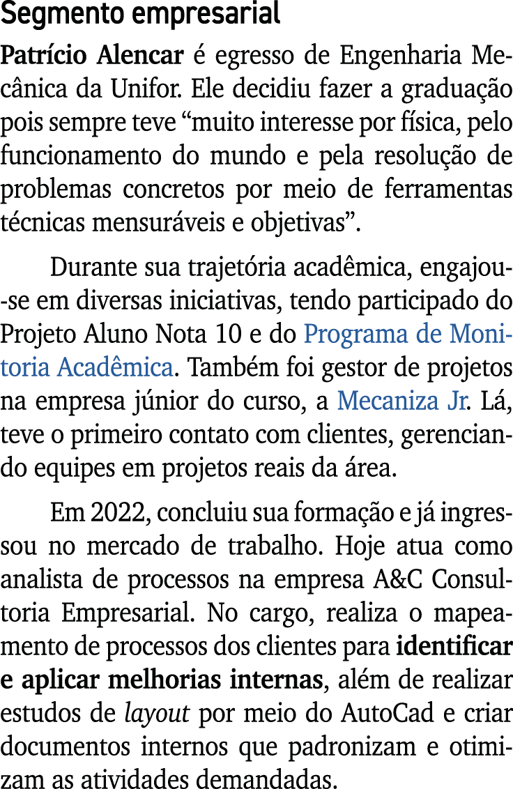 Segmento empresarial Patr cio Alencar  egresso de Engenharia Mec nica da Unifor. Ele decidiu fazer a gradua  o pois ...