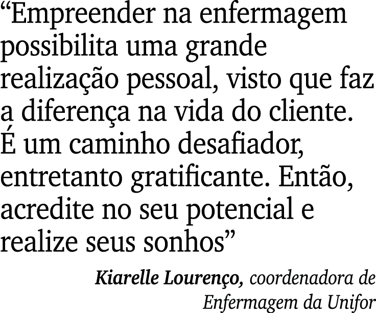 “Empreender na enfermagem possibilita uma grande realiza o pessoal, visto que faz a diferen a na vida do cliente.   ...