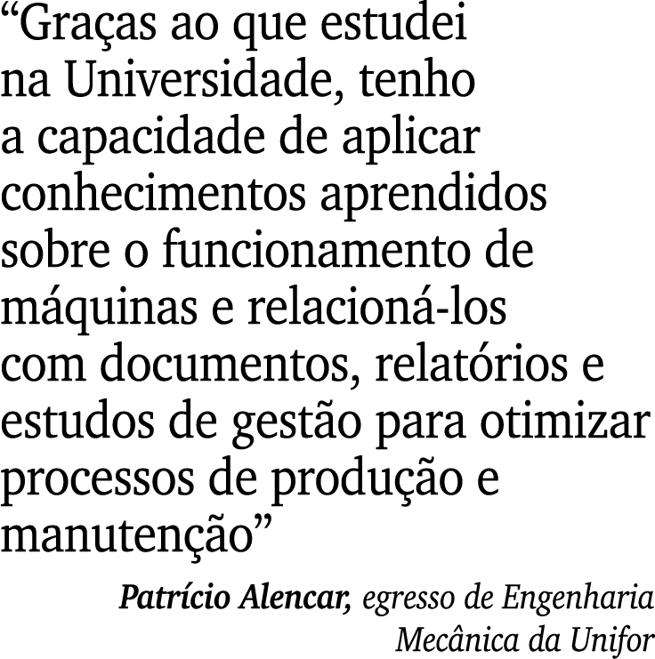“Gra as ao que estudei na Universidade, tenho a capacidade de aplicar conhecimentos aprendidos sobre o funcionamento ...