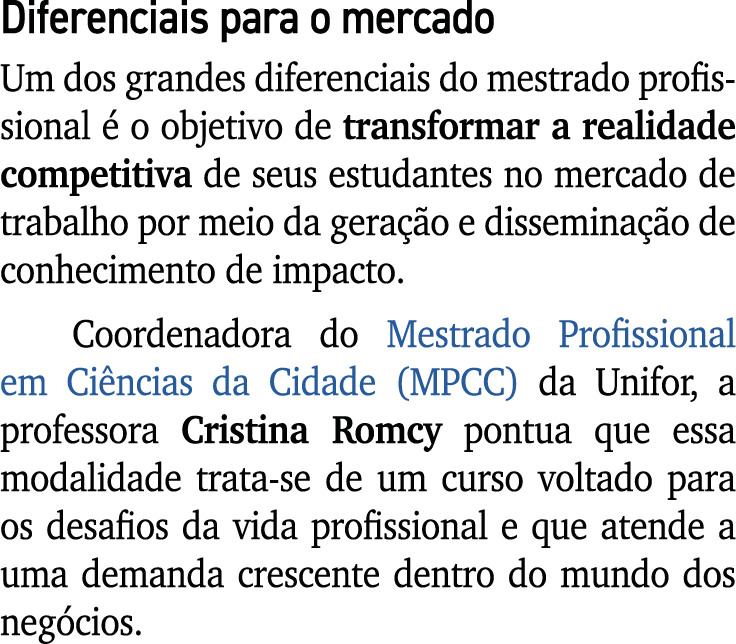Diferenciais para o mercado Um dos grandes diferenciais do mestrado profissional  o objetivo de transformar a realid...