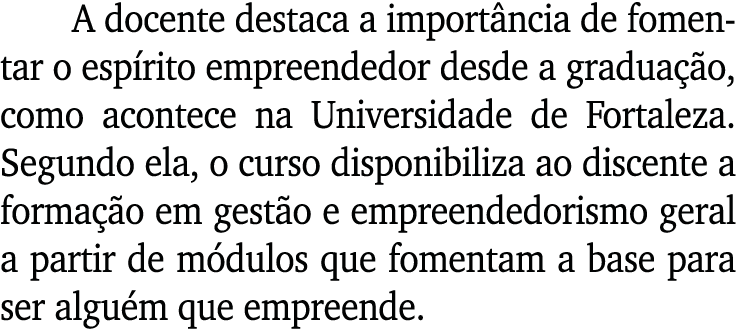 A docente destaca a import ncia de fomentar o esp rito empreendedor desde a gradua o, como acontece na Universidade ...