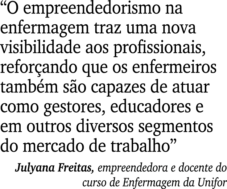 “O empreendedorismo na enfermagem traz uma nova visibilidade aos profissionais, refor ando que os enfermeiros tamb m ...