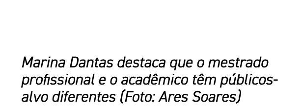 Marina Dantas destaca que o mestrado profissional e o acad mico t m p blicos alvo diferentes (Foto: Ares Soares)