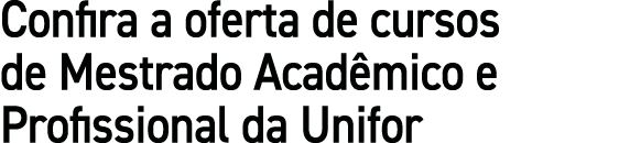 Confira a oferta de cursos de Mestrado Acad mico e Profissional da Unifor