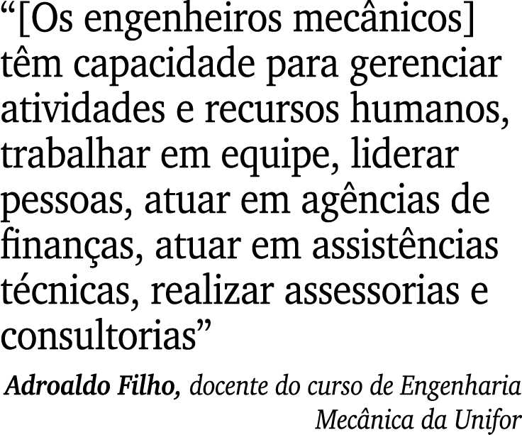 “[Os engenheiros mec nicos] t m capacidade para gerenciar atividades e recursos humanos, trabalhar em equipe, liderar...