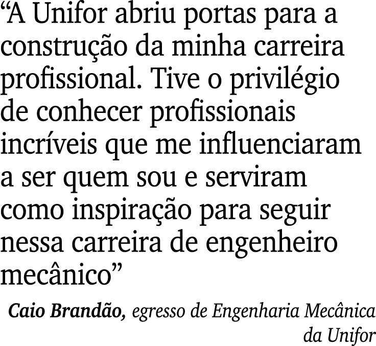 “A Unifor abriu portas para a constru o da minha carreira profissional. Tive o privil gio de conhecer profissionais ...