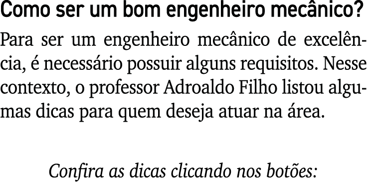 Como ser um bom engenheiro mec nico? Para ser um engenheiro mec nico de excel ncia,  necess rio possuir alguns requi...